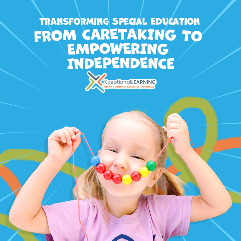 Transforming Special Education From Caretaking to Empowering Independence