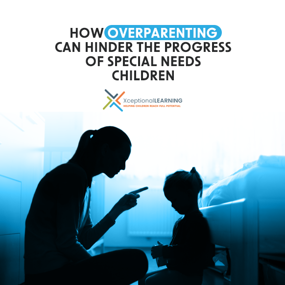 How Overparenting Can Hinder the Progress of Special Needs Children